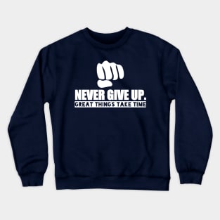 Never Give Up "Great Things Take Time" Crewneck Sweatshirt